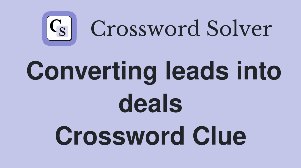 Converting leads into deals Crossword Clue