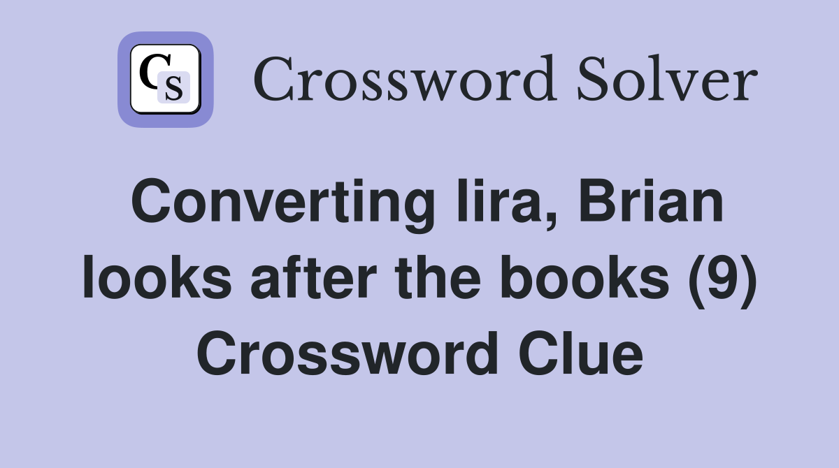 Converting lira, Brian looks after the books (9) Crossword Clue