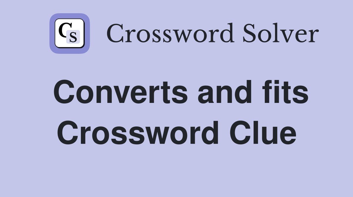 Converts and fits Crossword Clue