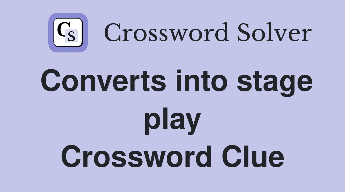 Converts into stage play Crossword Clue