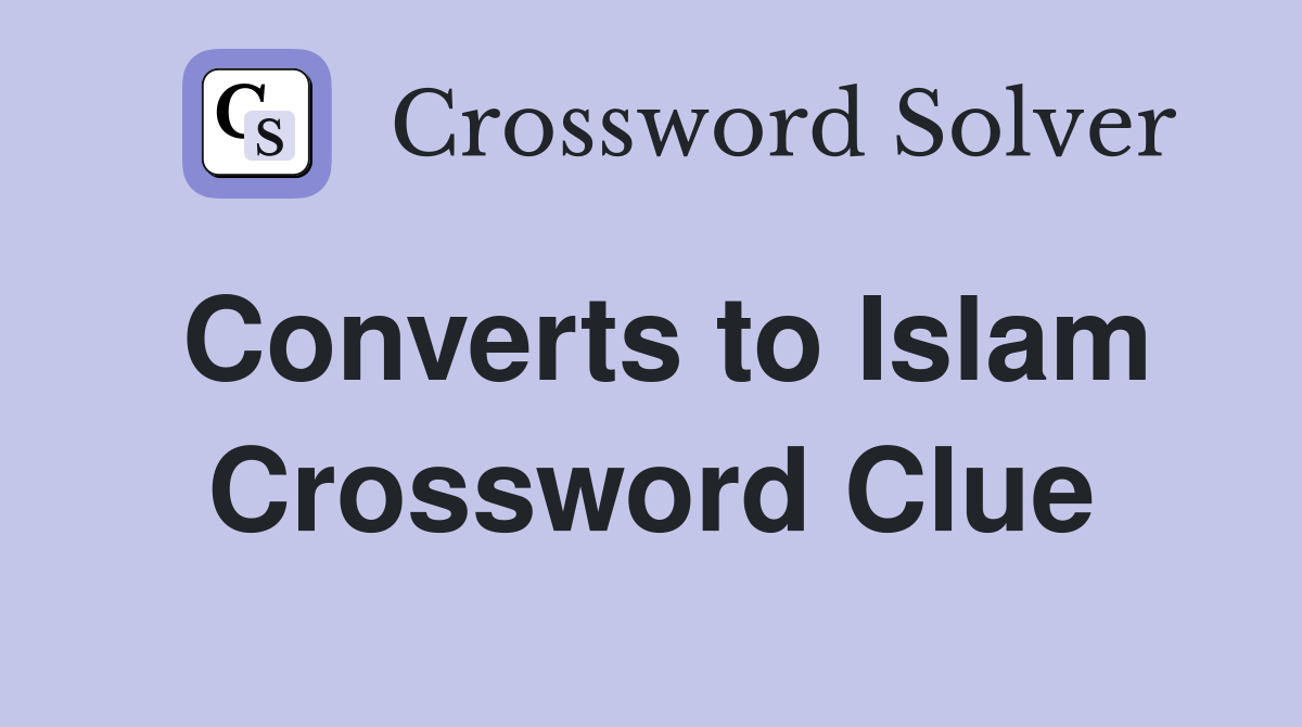 Converts to Islam Crossword Clue