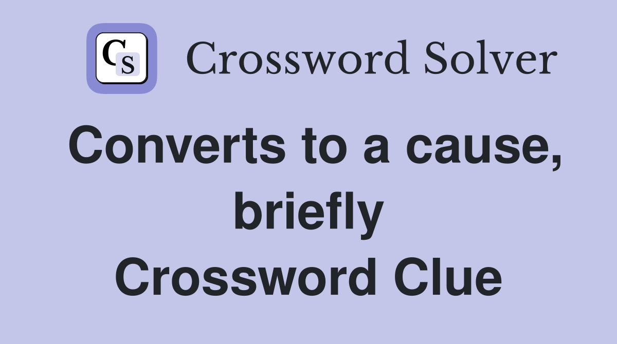 Converts to a cause, briefly Crossword Clue
