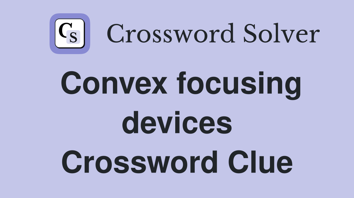 Convex focusing devices Crossword Clue