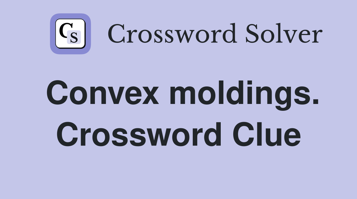 Convex moldings. Crossword Clue