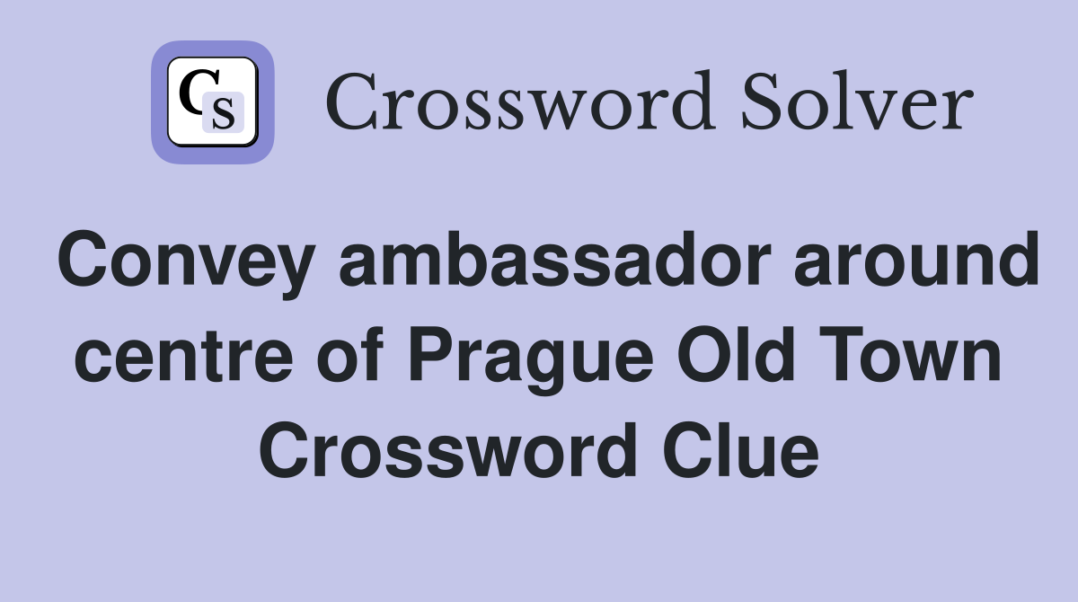 Convey ambassador around centre of Prague Old Town Crossword Clue