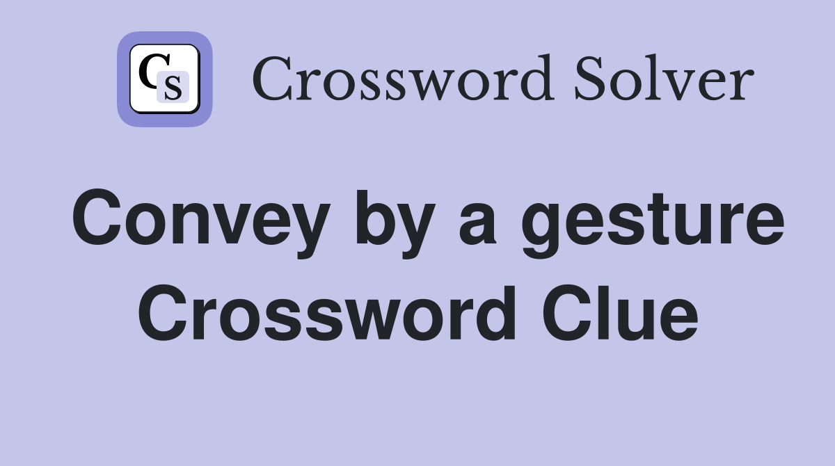 Convey by a gesture Crossword Clue