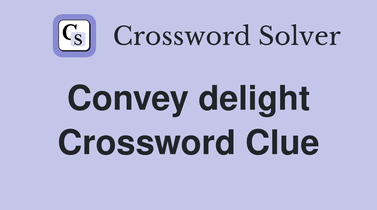 Convey delight  Crossword Clue