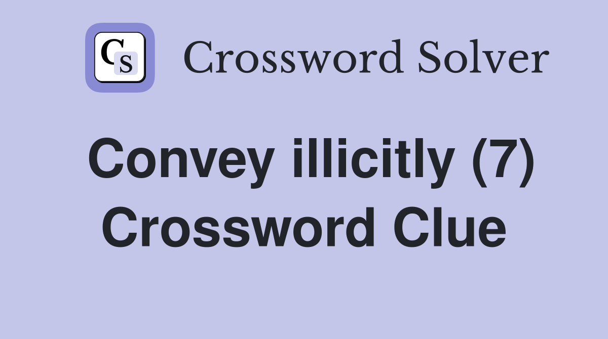 Convey illicitly (7) Crossword Clue