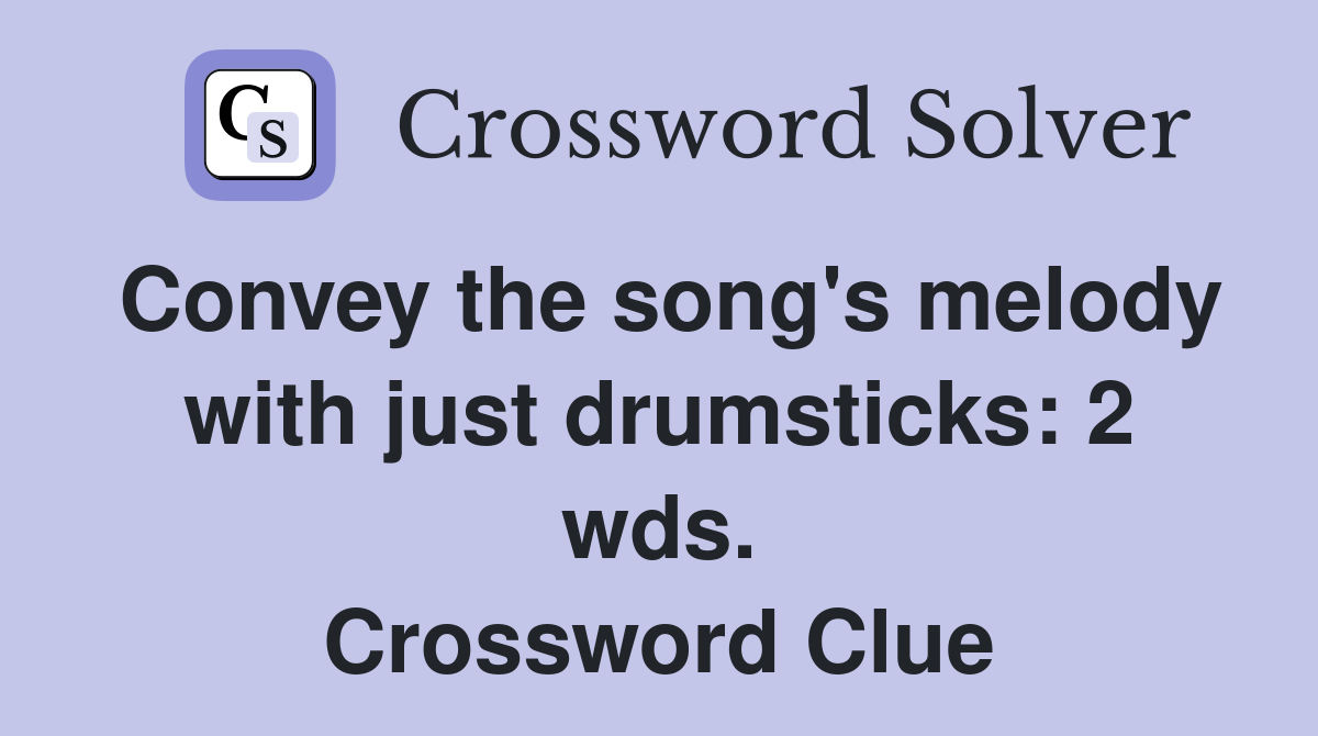 Convey the song's melody with just drumsticks: 2 wds. Crossword Clue