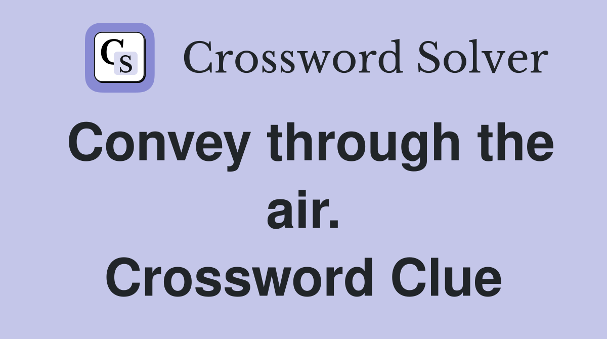 Convey through the air. Crossword Clue