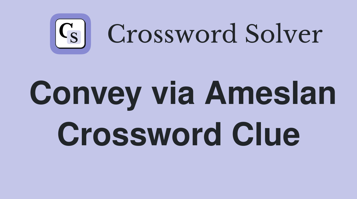 Convey via Ameslan Crossword Clue