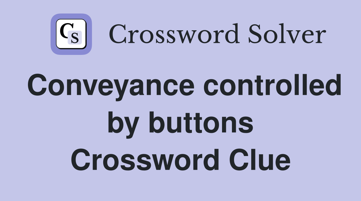 Conveyance controlled by buttons Crossword Clue