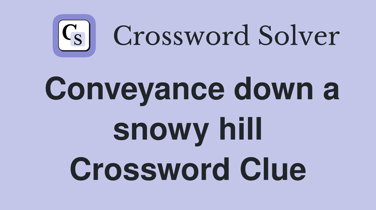Conveyance down a snowy hill Crossword Clue