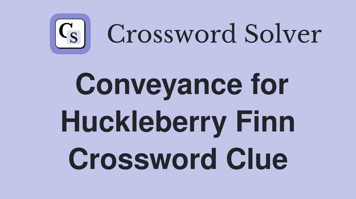 Conveyance for Huckleberry Finn Crossword Clue
