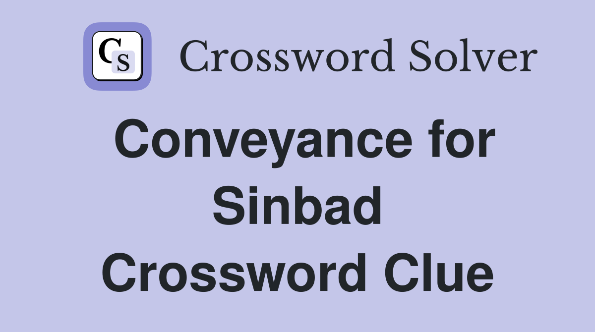 Conveyance for Sinbad Crossword Clue