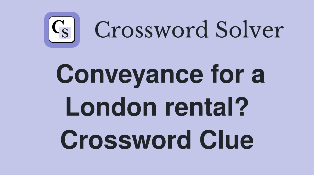 Conveyance for a London rental? Crossword Clue