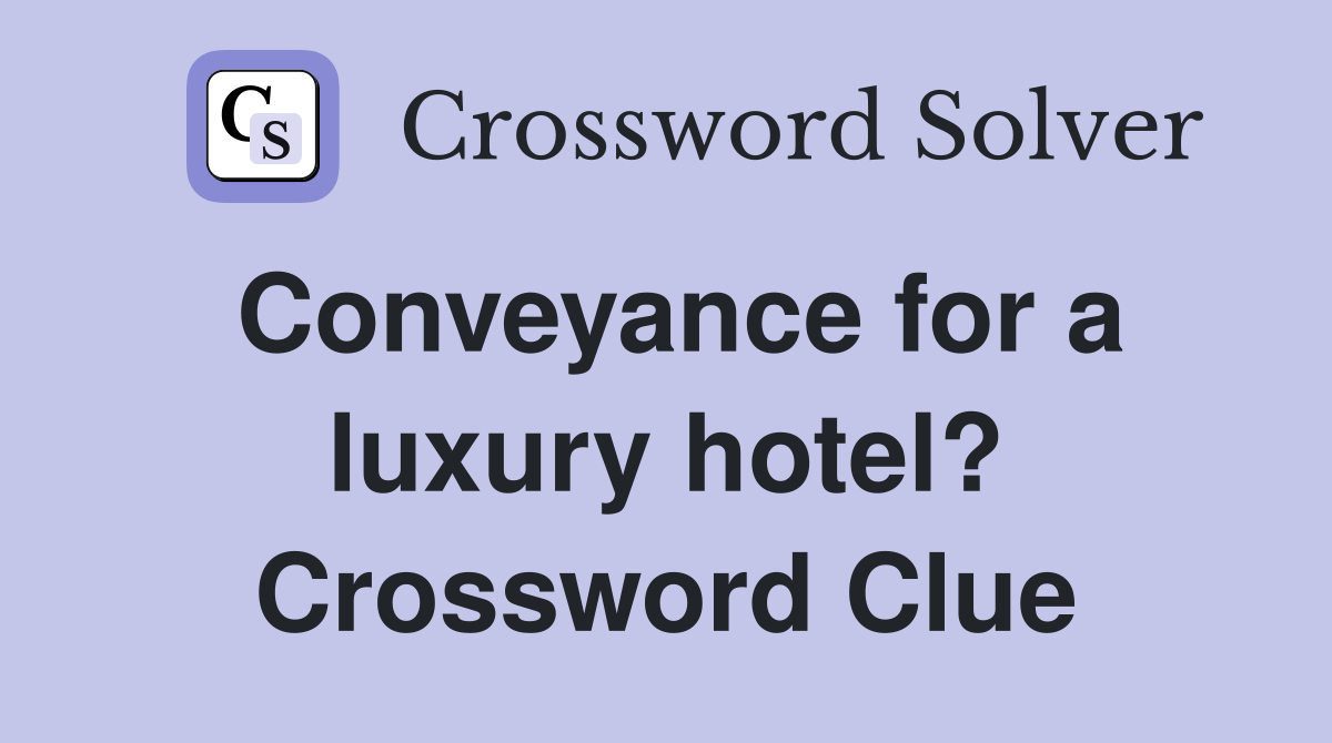 Conveyance for a luxury hotel? Crossword Clue