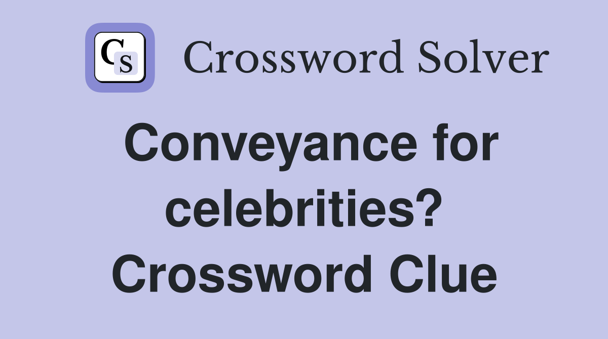 Conveyance for celebrities? Crossword Clue