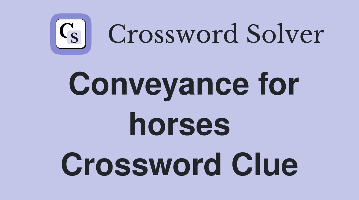 Conveyance for horses Crossword Clue