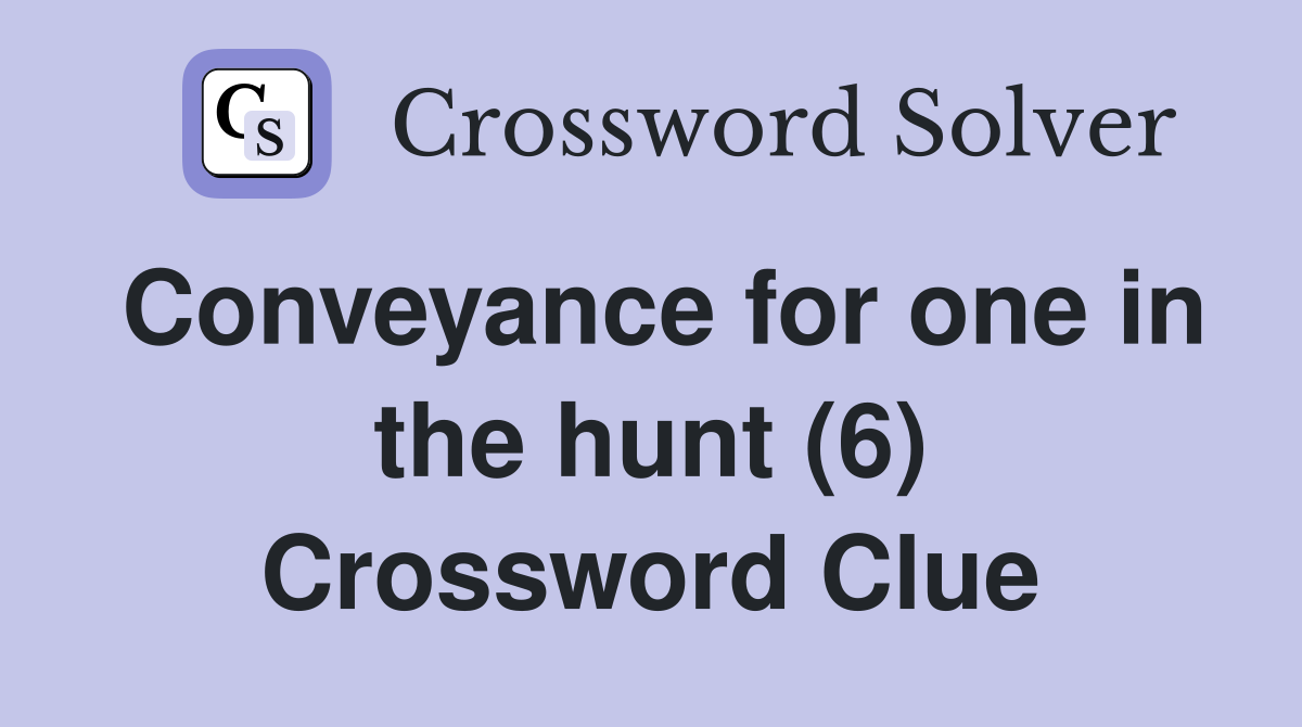Conveyance for one in the hunt (6) Crossword Clue