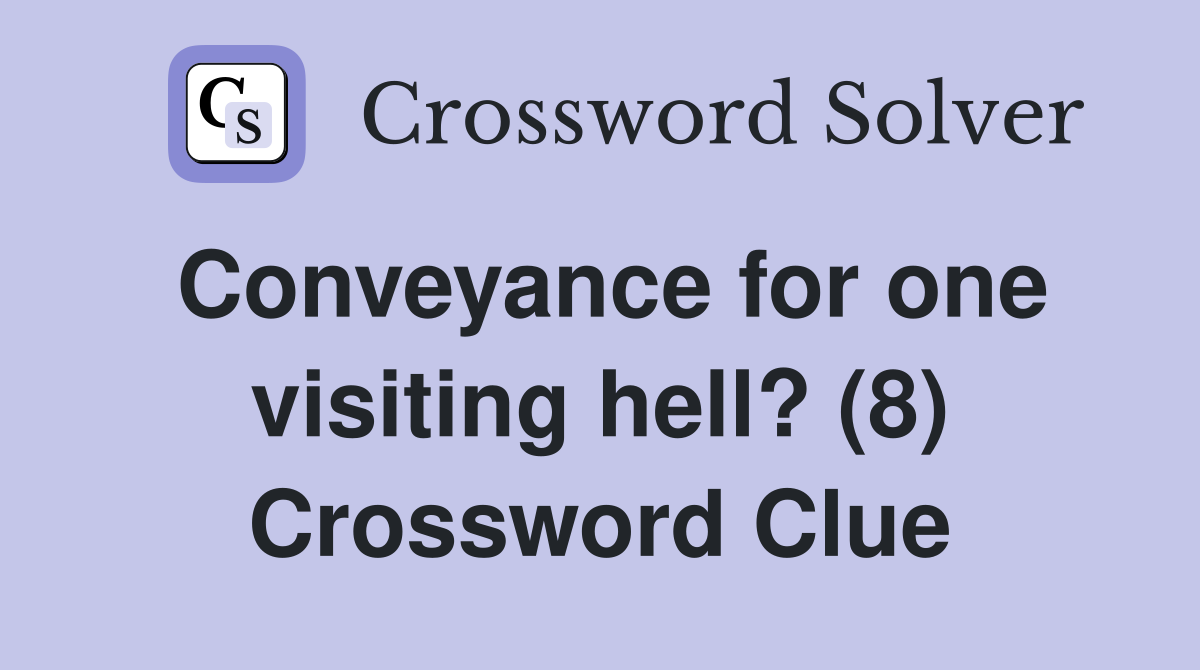 Conveyance for one visiting hell? (8) Crossword Clue