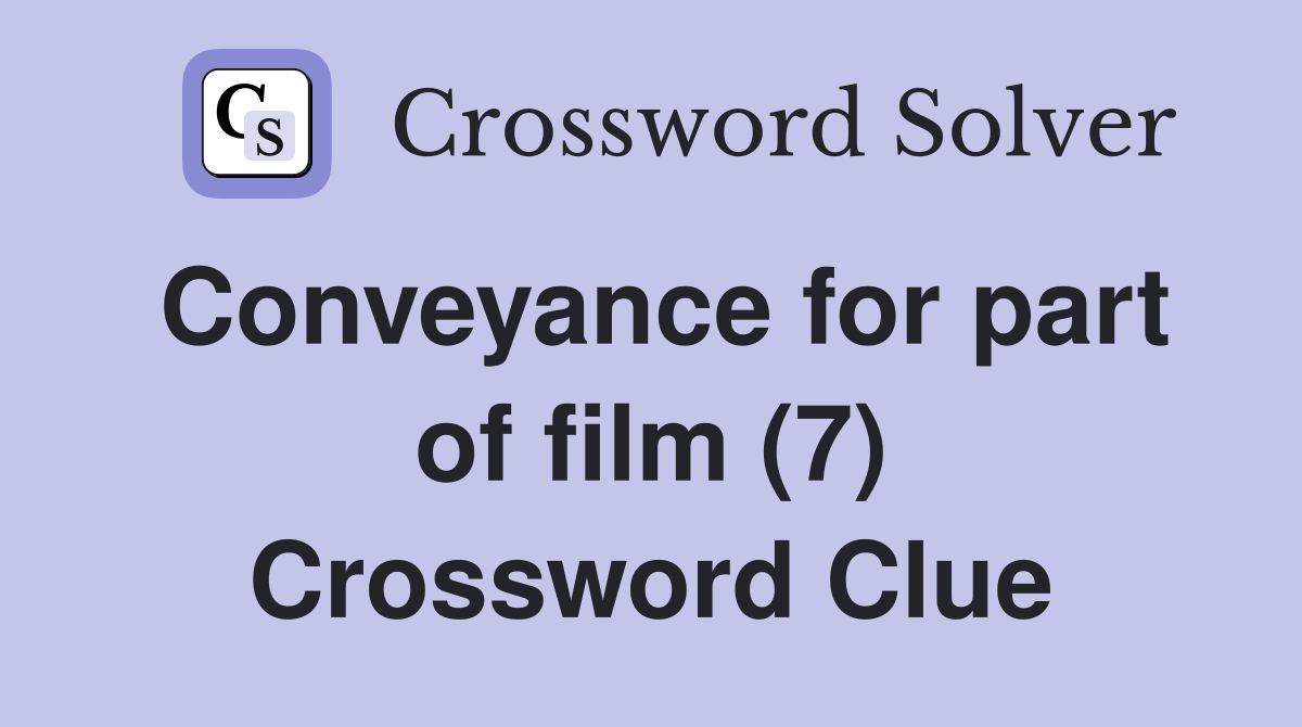 Conveyance for part of film (7) Crossword Clue