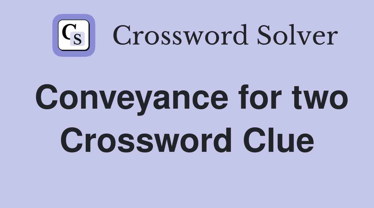 Conveyance for two Crossword Clue