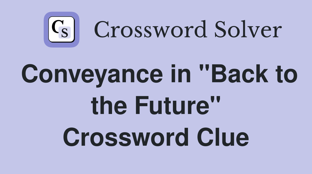 Conveyance in "Back to the Future" Crossword Clue