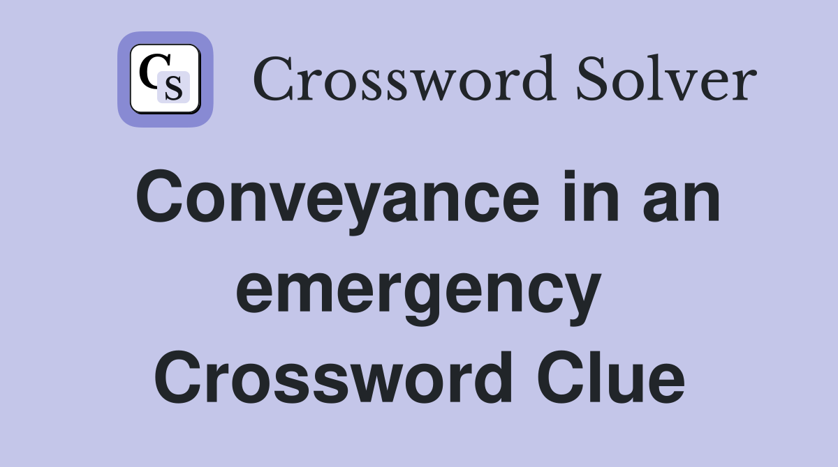 Conveyance in an emergency Crossword Clue