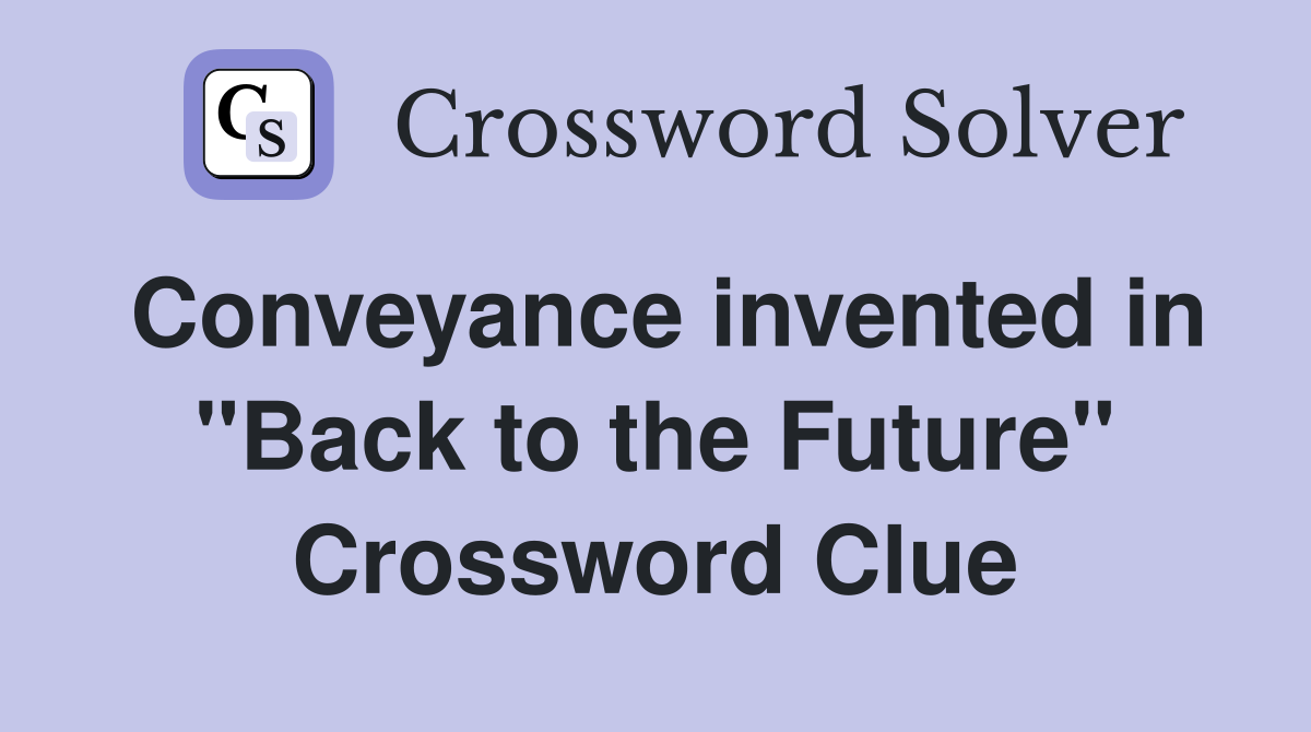Conveyance invented in "Back to the Future" Crossword Clue