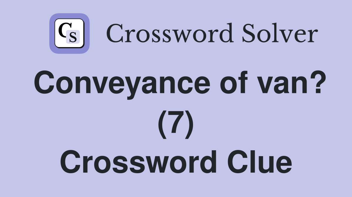 Conveyance of van? (7) Crossword Clue