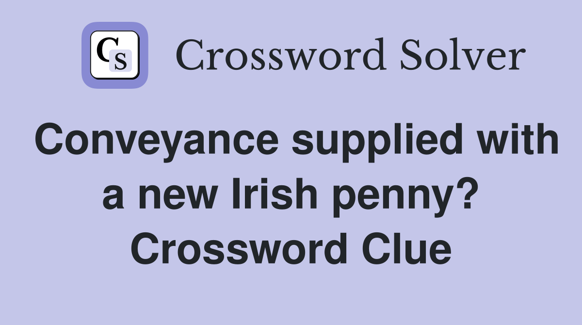 Conveyance supplied with a new Irish penny? Crossword Clue