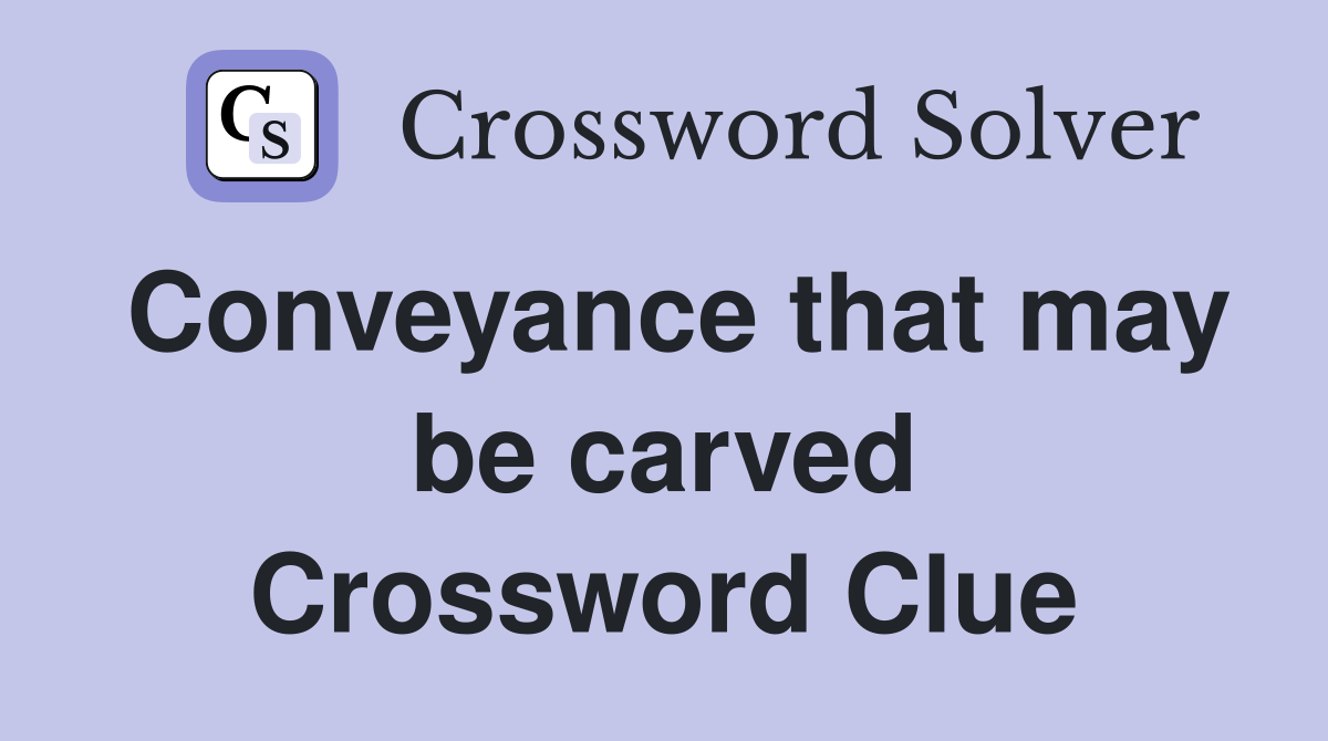 Conveyance that may be carved Crossword Clue
