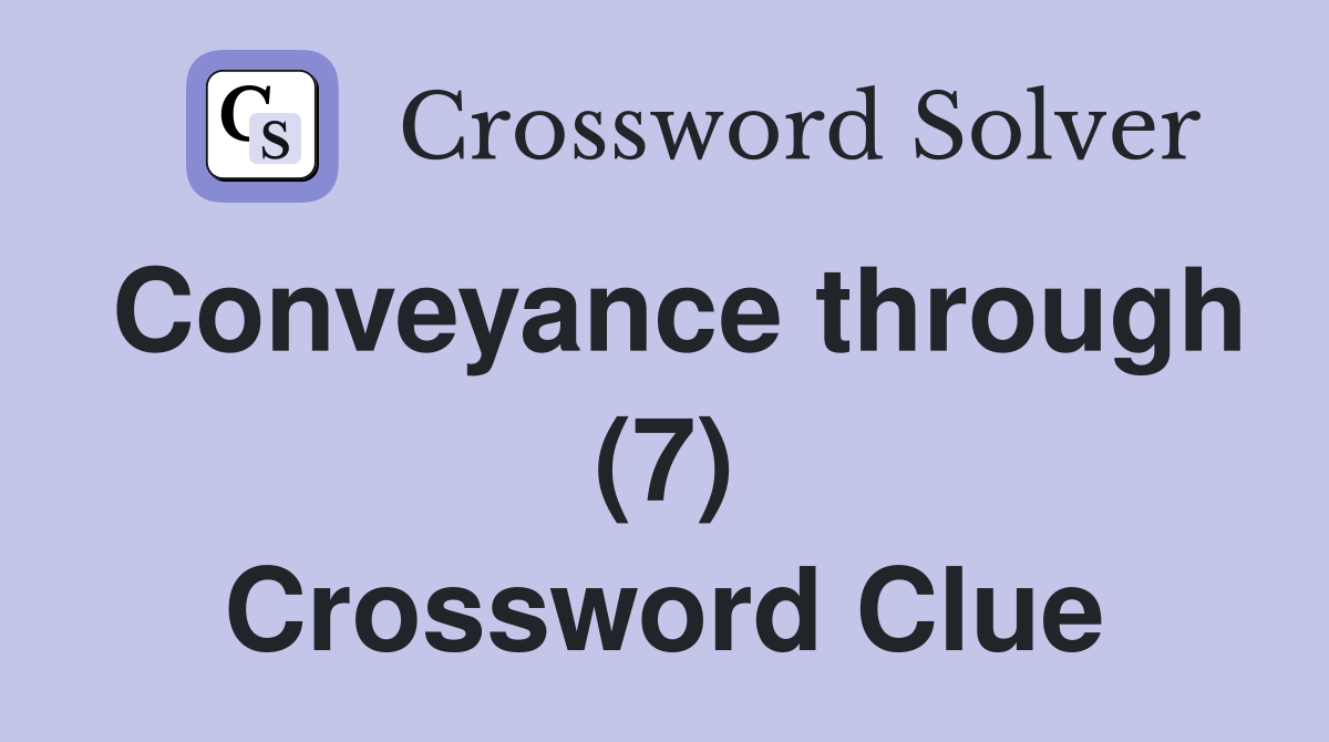 Conveyance through (7) Crossword Clue