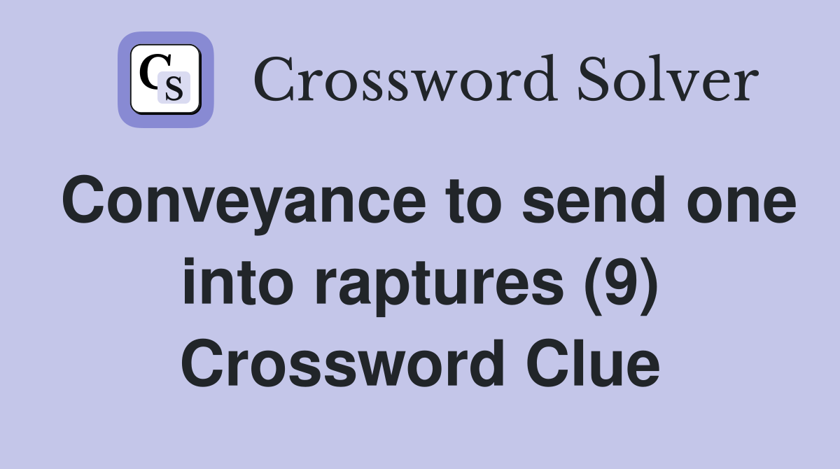 Conveyance to send one into raptures (9) Crossword Clue