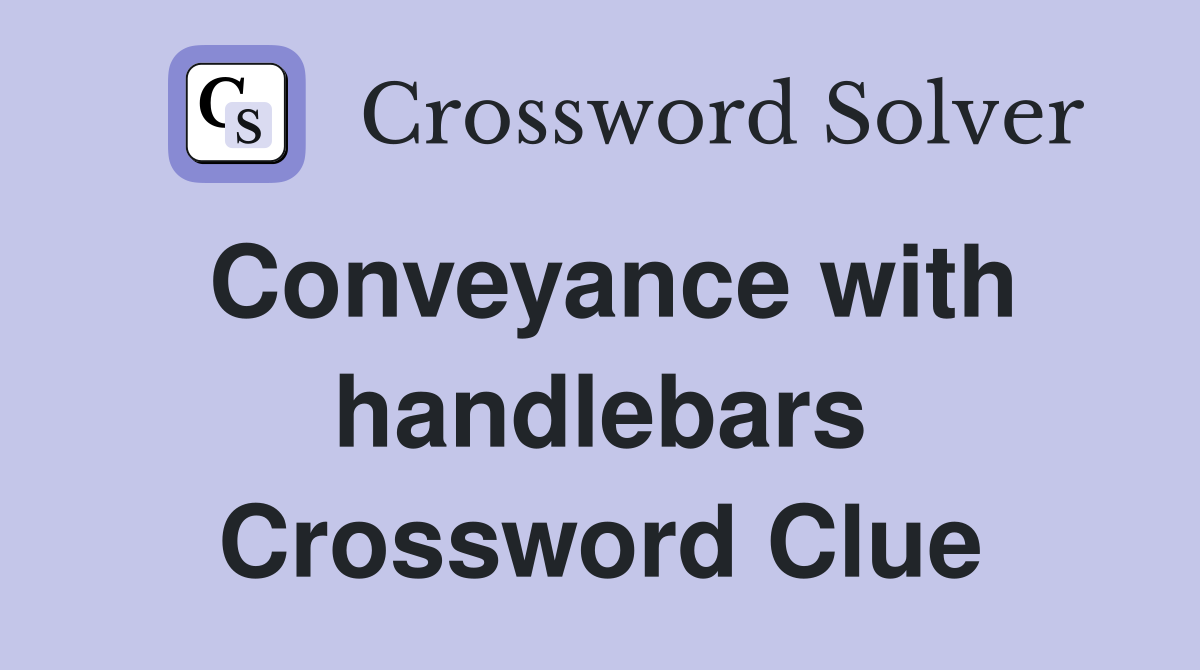 Conveyance with handlebars Crossword Clue