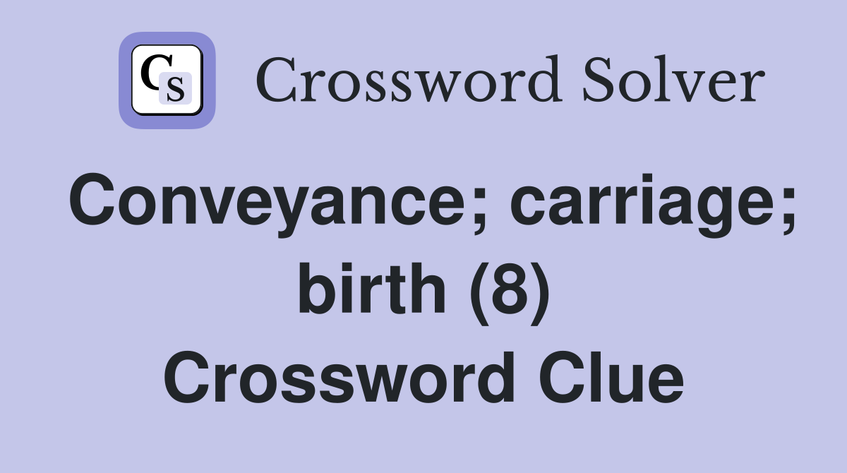 Conveyance; carriage; birth (8) Crossword Clue