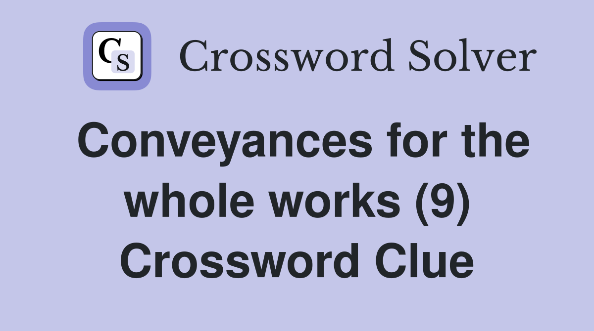 Conveyances for the whole works (9) Crossword Clue