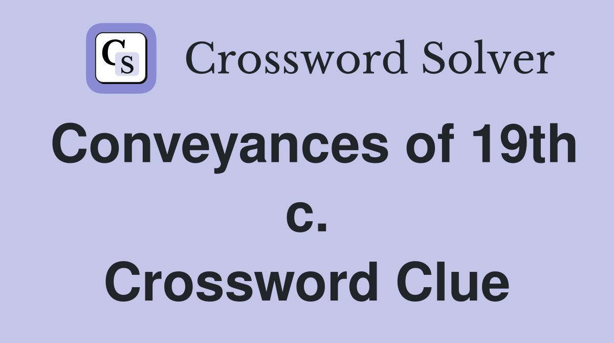 Conveyances of 19th c. Crossword Clue