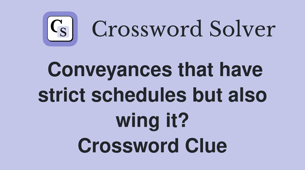 Conveyances that have strict schedules but also wing it? Crossword Clue