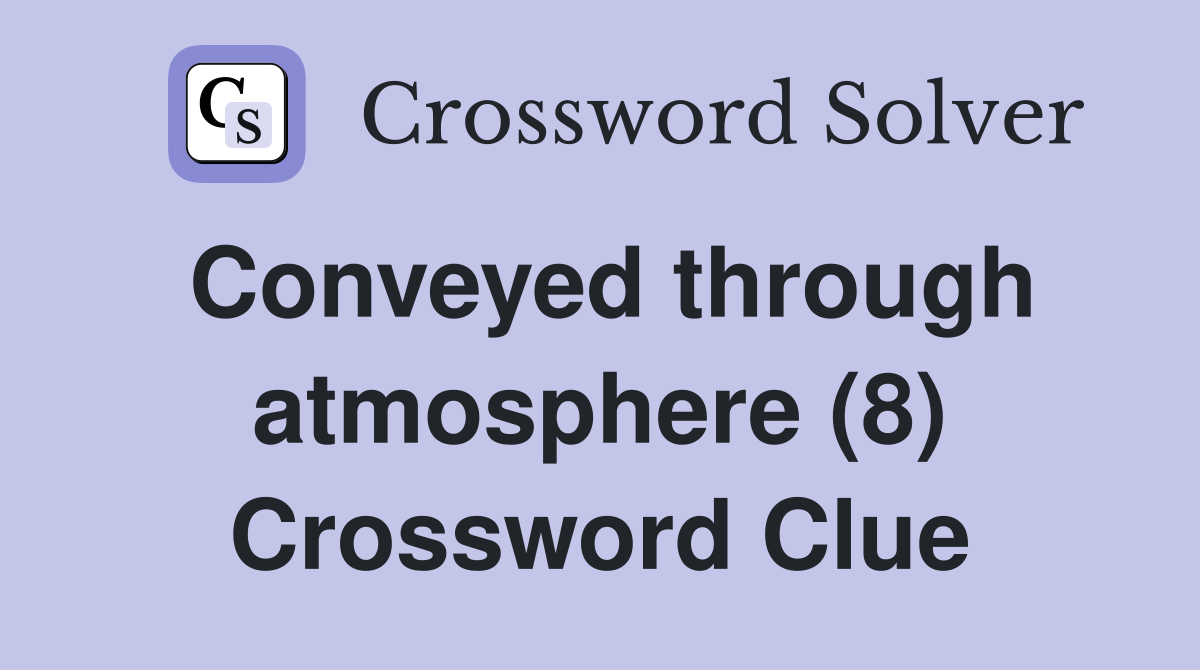 Conveyed through atmosphere (8) Crossword Clue