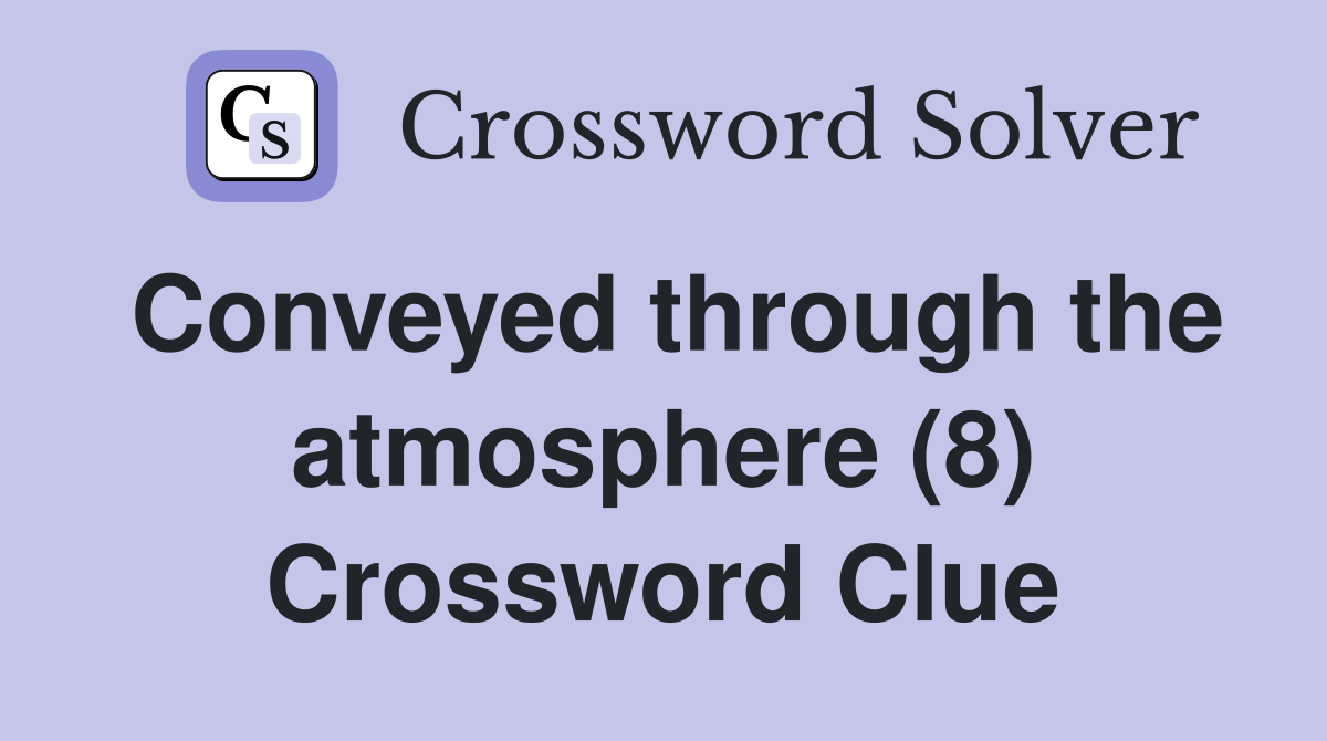 Conveyed through the atmosphere (8) Crossword Clue