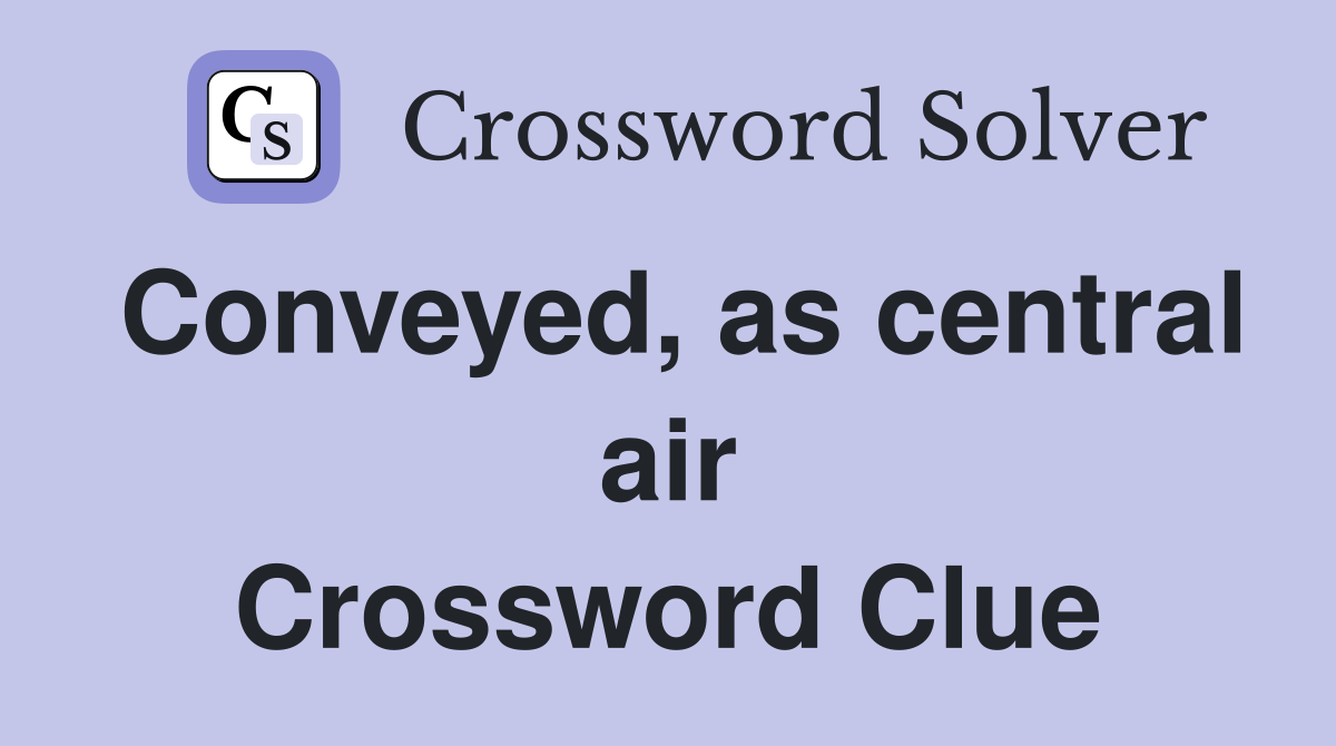 Conveyed, as central air Crossword Clue