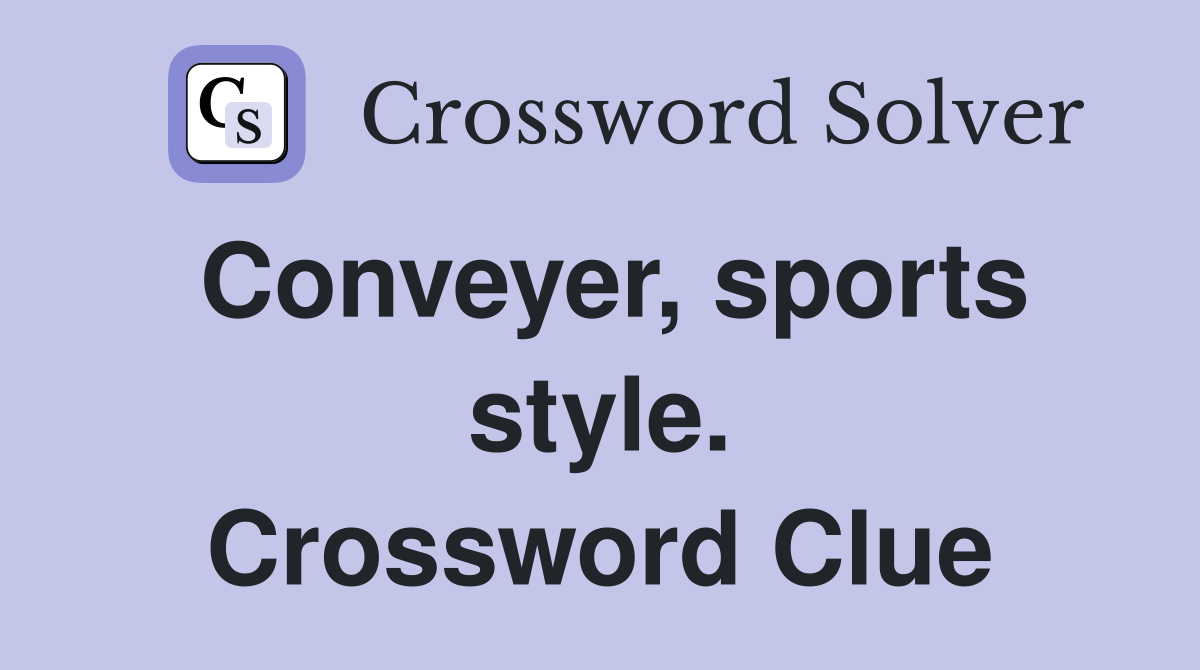 Conveyer, sports style. Crossword Clue