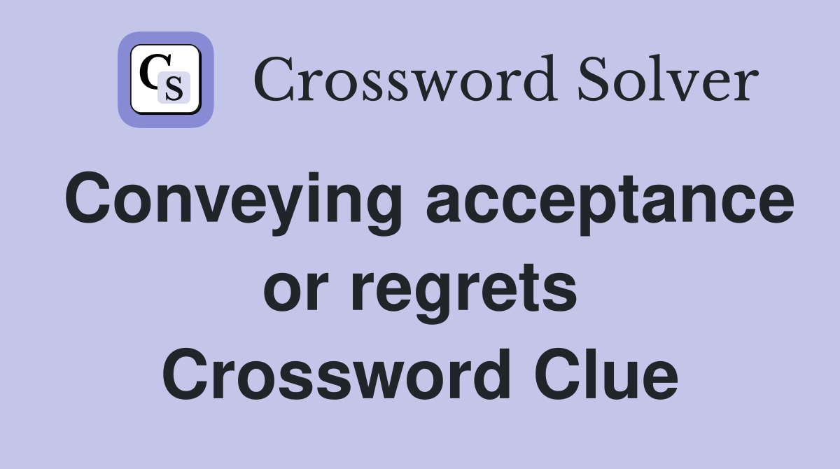 Conveying acceptance or regrets Crossword Clue