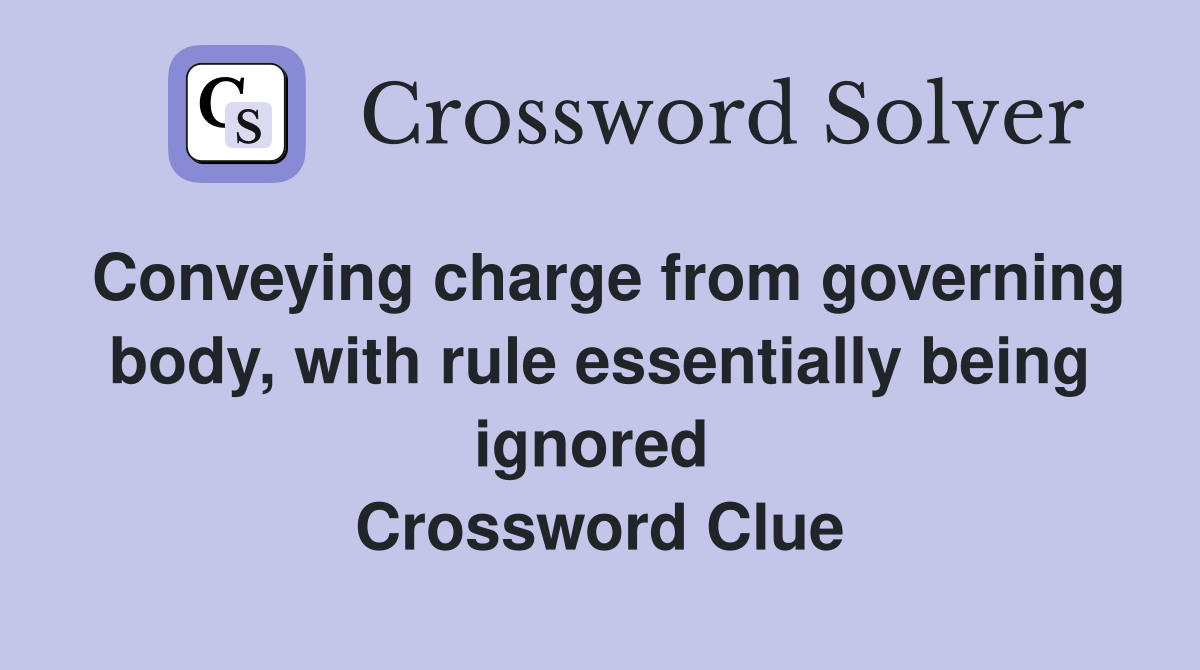 Conveying charge from governing body, with rule essentially being ignored  Crossword Clue