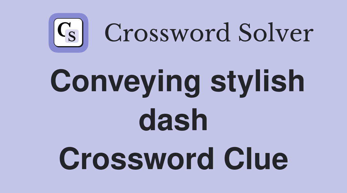 Conveying stylish dash Crossword Clue