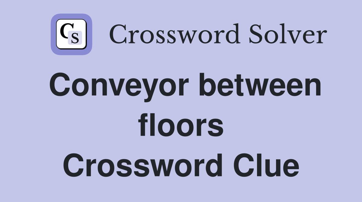 Conveyor between floors Crossword Clue