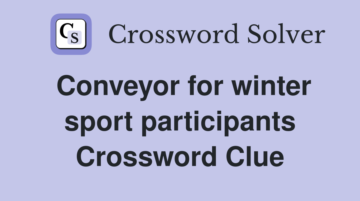 Conveyor for winter sport participants Crossword Clue