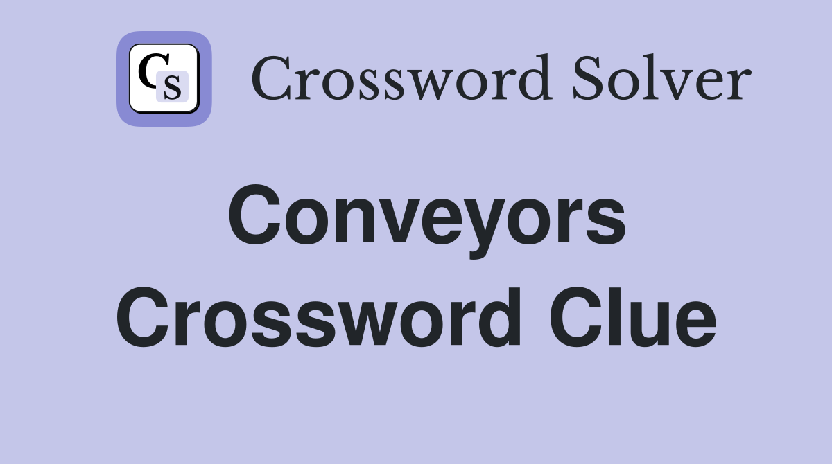 Conveyors Crossword Clue
